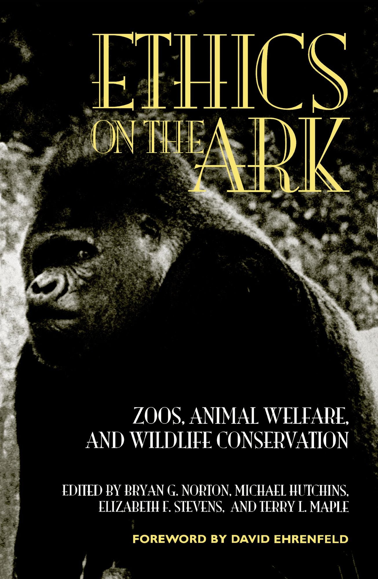 Ethics on the Ark: Zoos, Animal Welfare, and Wildlife Conservation