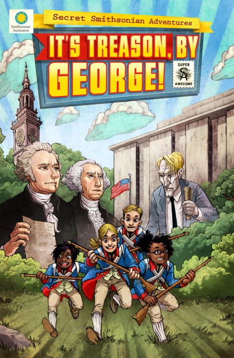 It's Treason, by George! (Secret Smithsonian Adventures Series #3)
