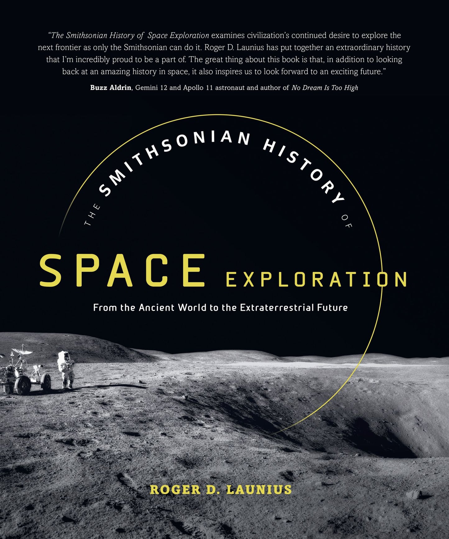 The Smithsonian History of Space Exploration: From the Ancient World to the Extraterrestrial Future