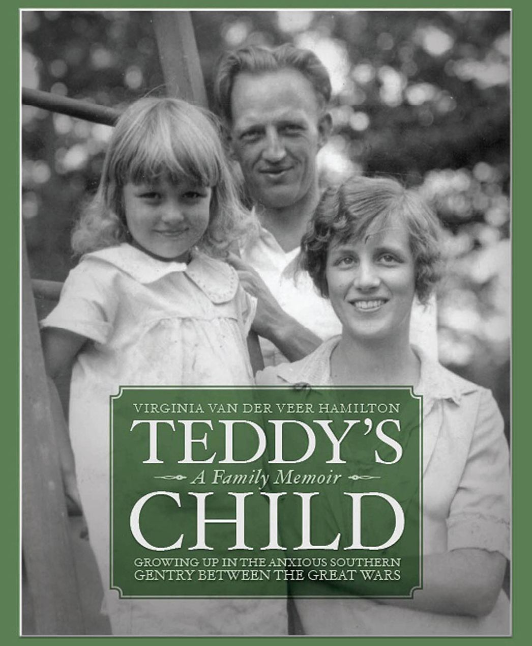 Teddy's Child: Growing up in the Anxious Southern Gentry Between the Great Wars: A Family Memoir