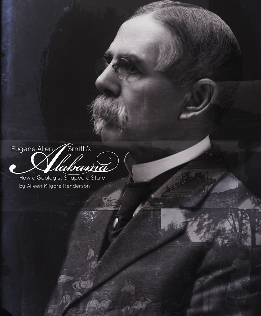 Eugene Allen Smith's Alabama: How a Geologist Shaped a State