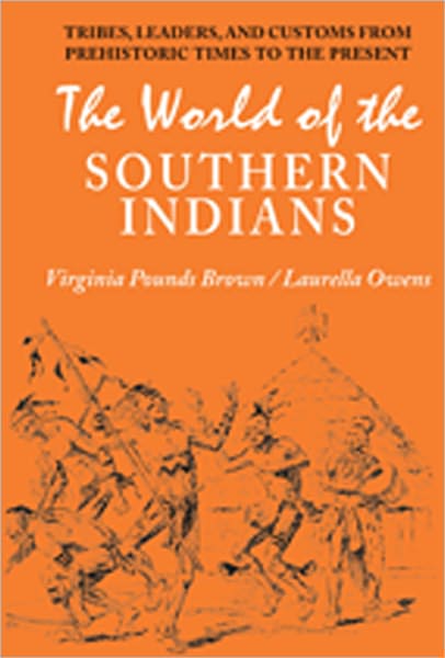 The World of the Southern Indians: Tribes, Leaders, and Customs from Prehistoric Times to the Present