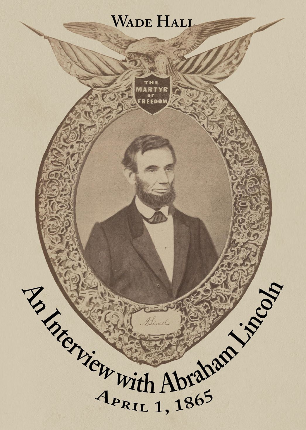 An Interview with Abraham Lincoln: April 1, 1865