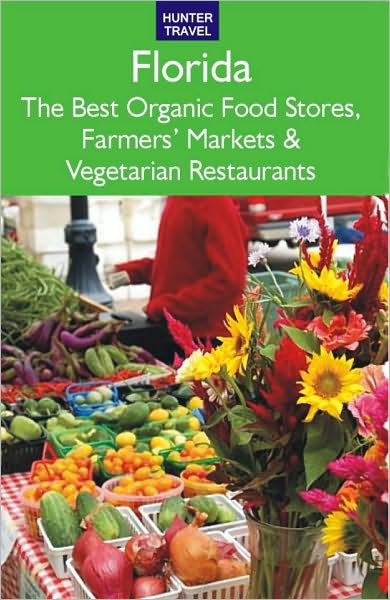 Florida: The Best Organic Food Stores, Farmers' Markets & Vegetarian Restaurants