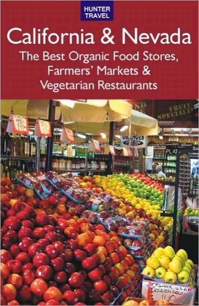 California & Nevada: The Best Organic Food Stores, Farmers' Markets & Vegetarian Restaurants