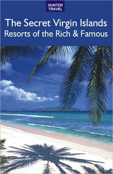 The Secret Virgin Islands: Resorts of the Rich & Famous
