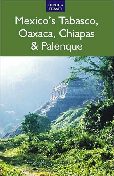 Mexico's Tabasco, Oaxaca, Chiapas & Palenque