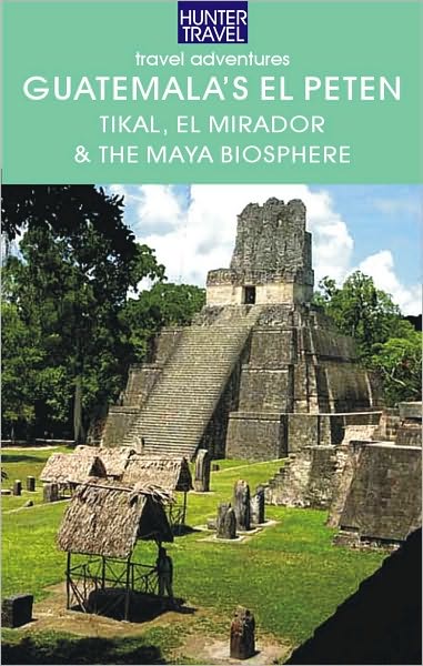 Guatemala's el Petén: Tikal, El Mirador & Maya Biosphere