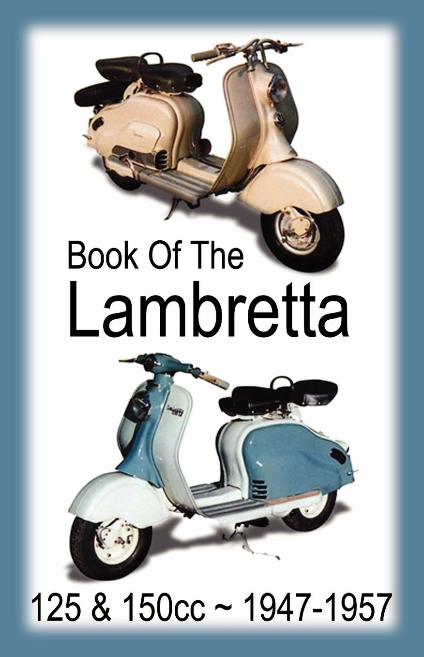 Book Of The Lambretta - All 125cc & 150cc Models 1947-1957