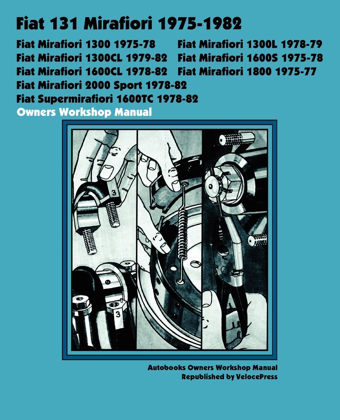 Fiat 131 Mirafiori 1300, 1300l, 1300cl, 1600s, 1600cl, 1800, 2000 Sport, Supermirafiori 1600tc 1975-1982 Owners Workshop Manual