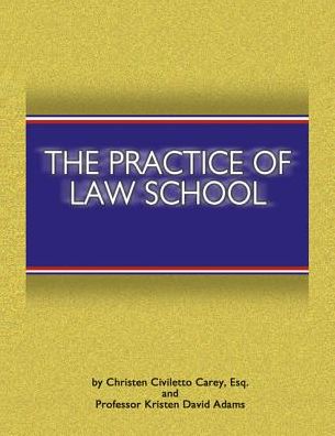 The Practice of Law School: Getting In and Making the Most of Your Legal Education