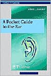 A Pocket Guide to the Ear: A concise clinical text on the ear and its disorders