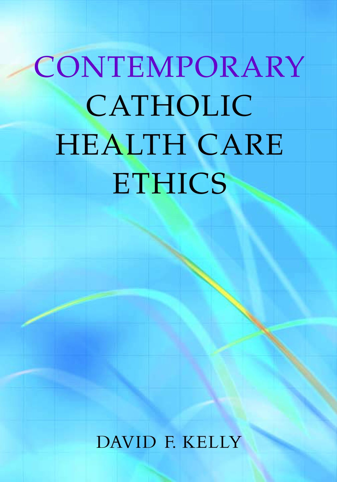 Contemporary Catholic Health Care Ethics