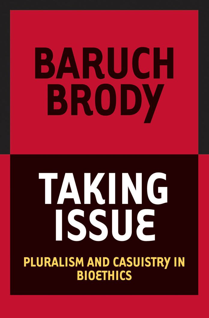 Taking Issue: Pluralism and Casuistry in Bioethics