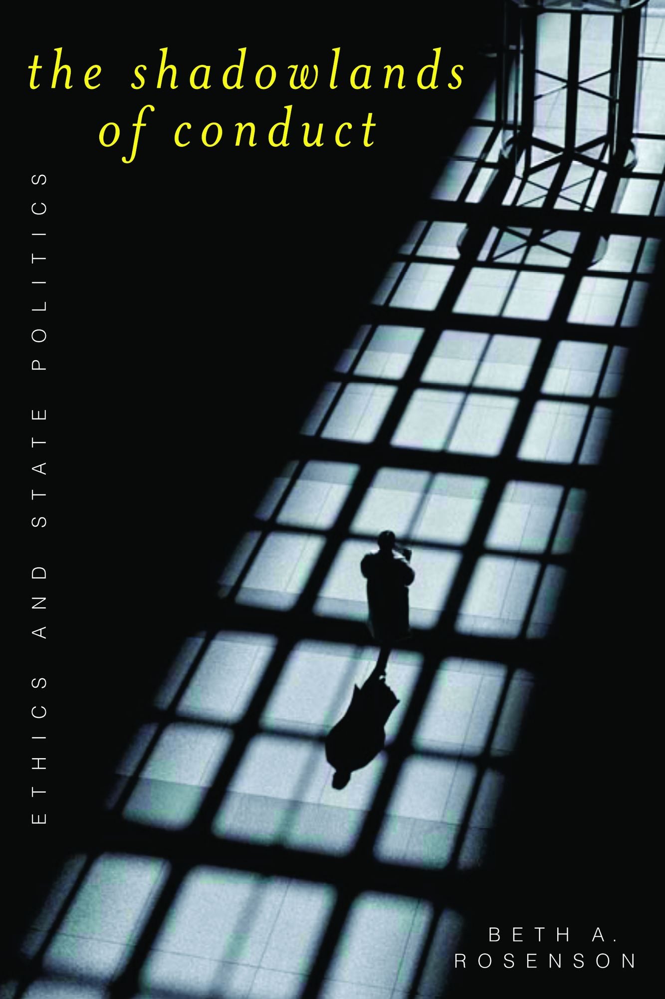 Shadowlands of Conduct: Ethics and State Politics