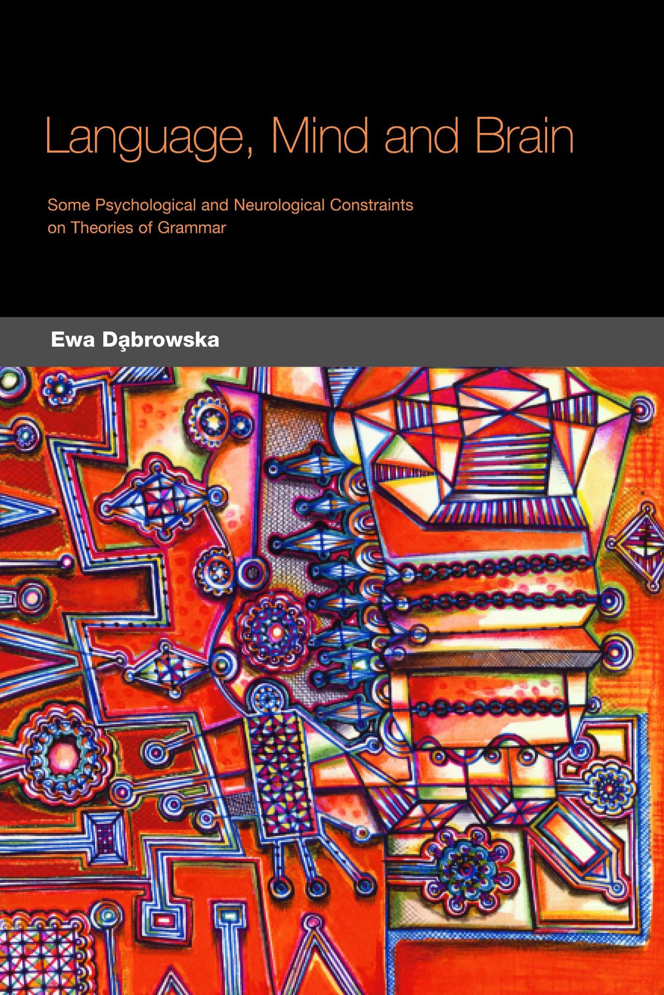 Language, Mind and Brain: Some Psychological and Neurological Constraints on Theories of Grammar