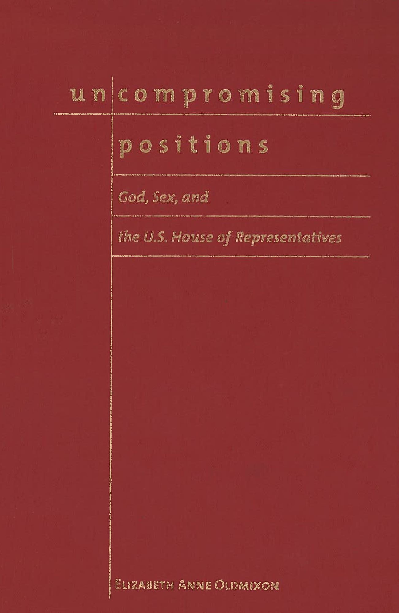 Uncompromising Positions: God, Sex, and the U. S. House of Representatives