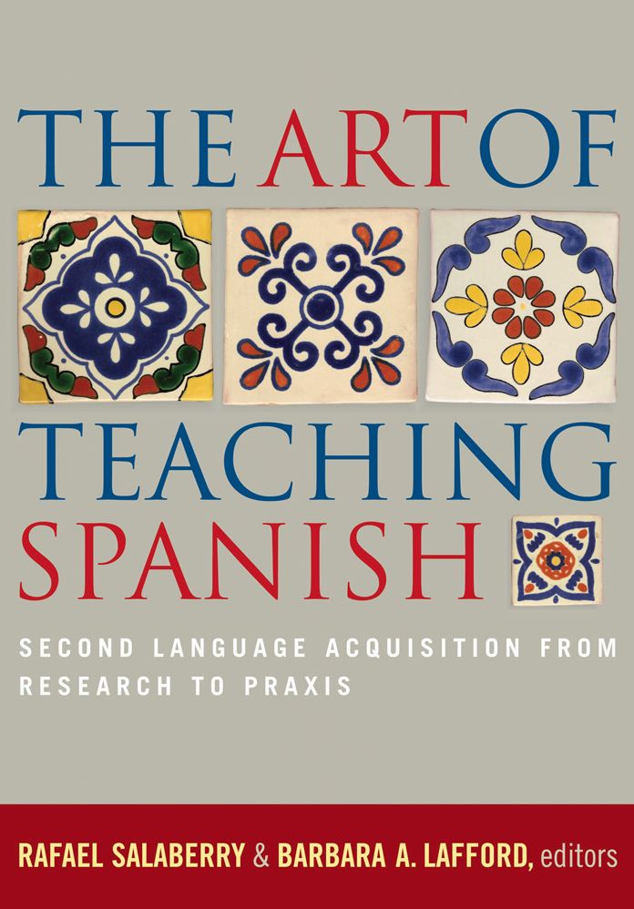 The Art of Teaching Spanish: Second Language Acquisition from Research to Praxis