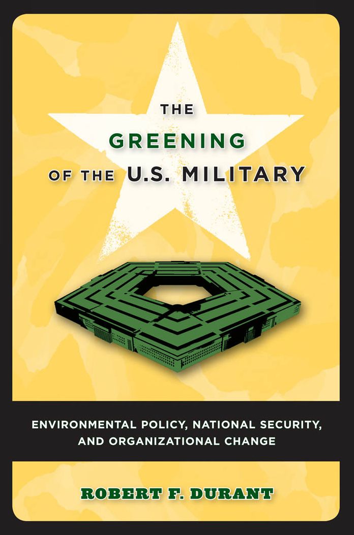Greening of the U.S. Military: Environmental Policy, National Security, and Organizational Change