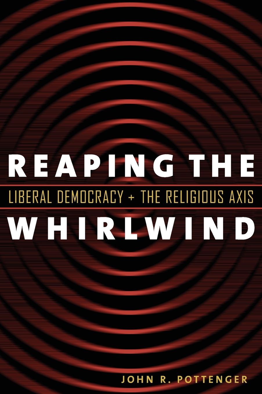Reaping the Whirlwind: Liberal Democracy and the Religious Axis