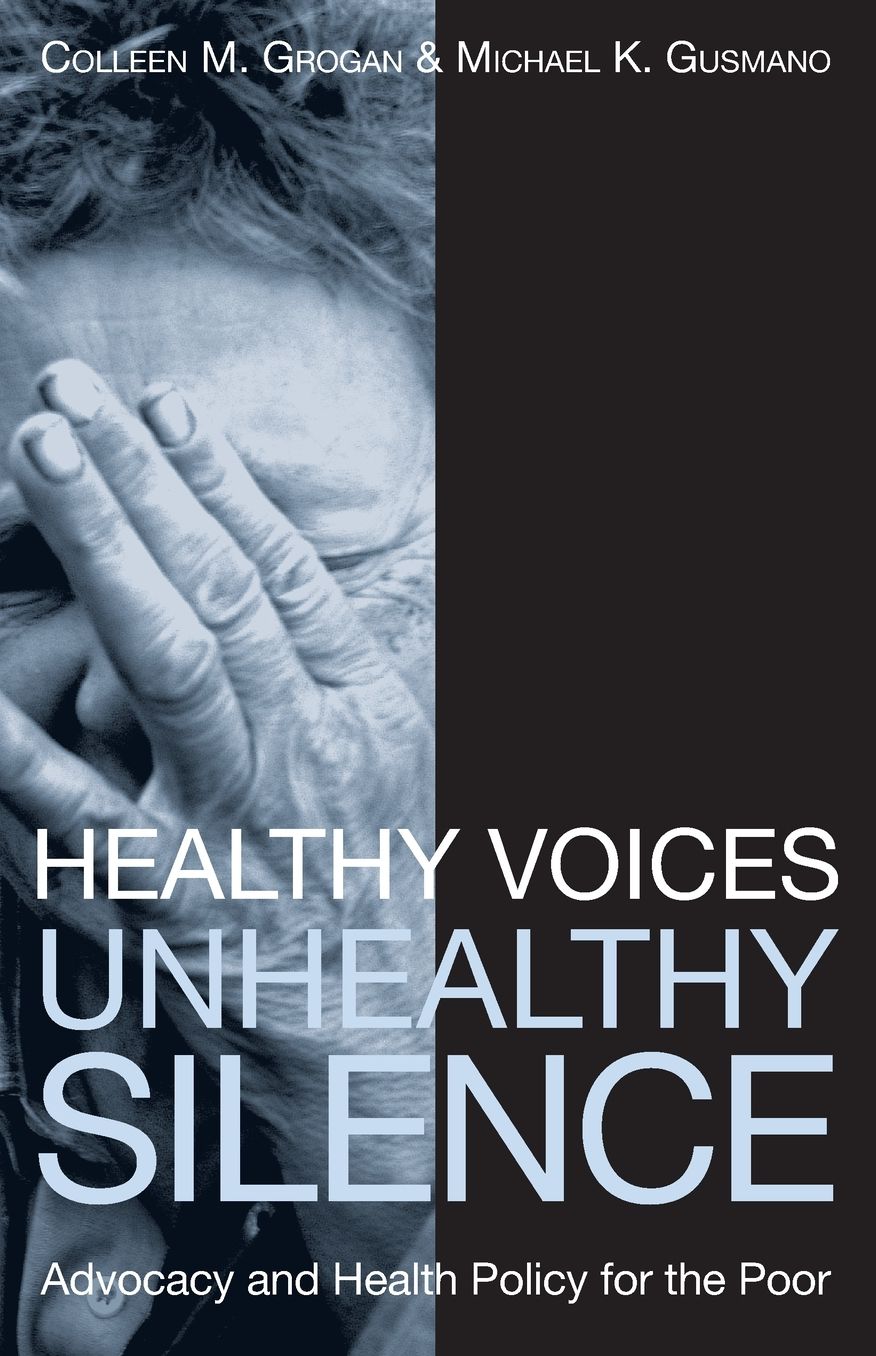 Healthy Voices, Unhealthy Silence: Advocacy and Health Policy for the Poor