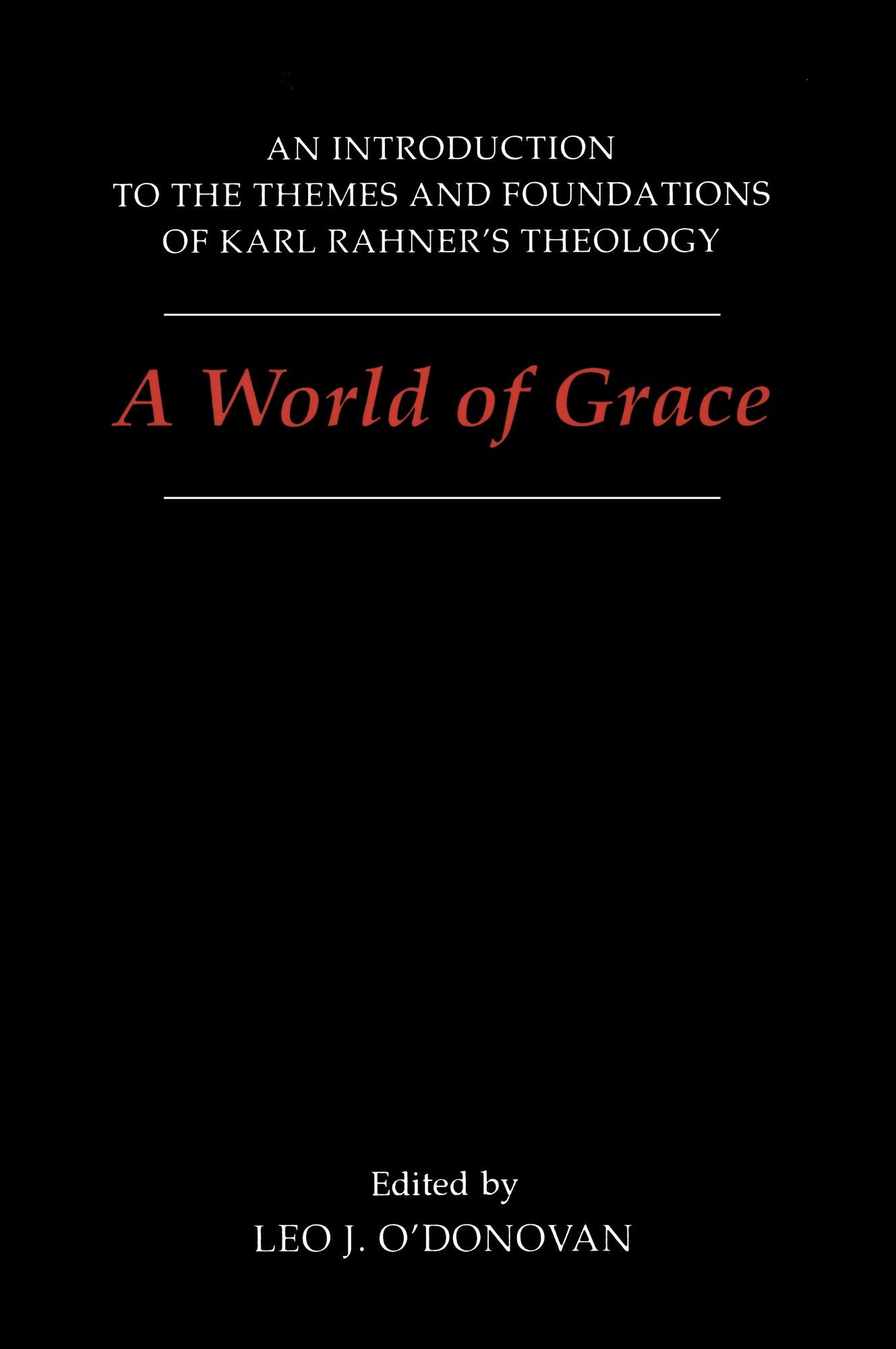 A World of Grace: An Introduction to the Themes and Foundations of Karl Rahner's Theology