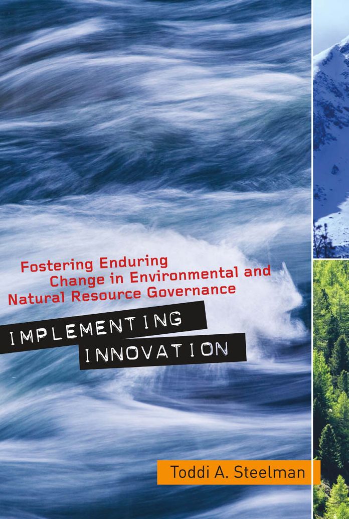 Implementing Innovation: Fostering Enduring Change in Environmental and Natural Resource Governance