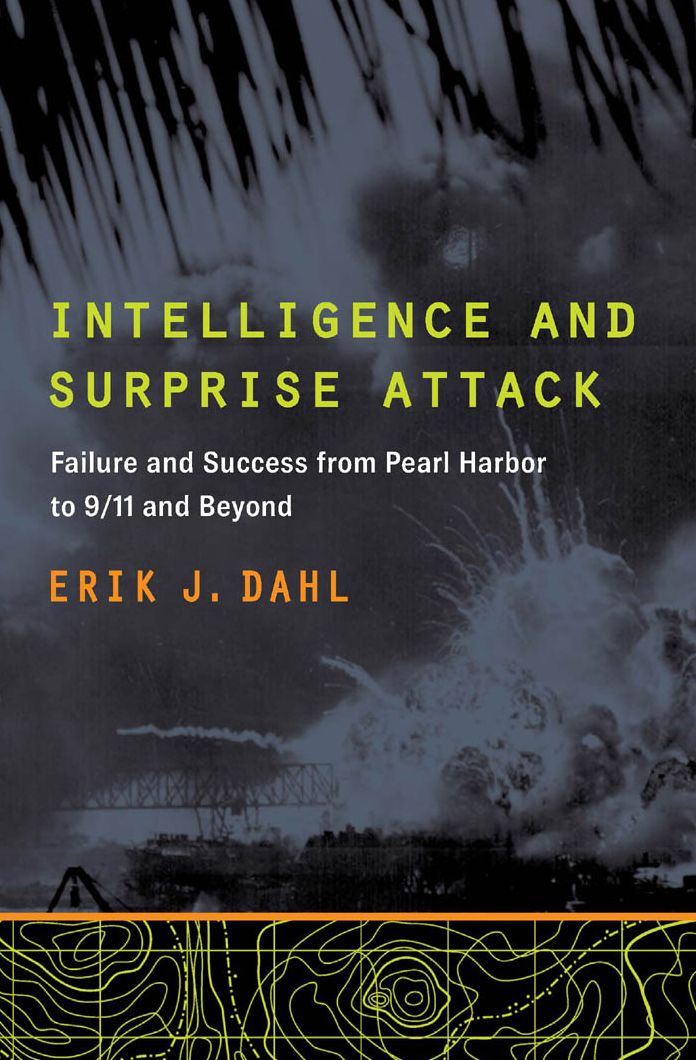 Intelligence and Surprise Attack: Failure and Success from Pearl Harbor to 9/11 and Beyond