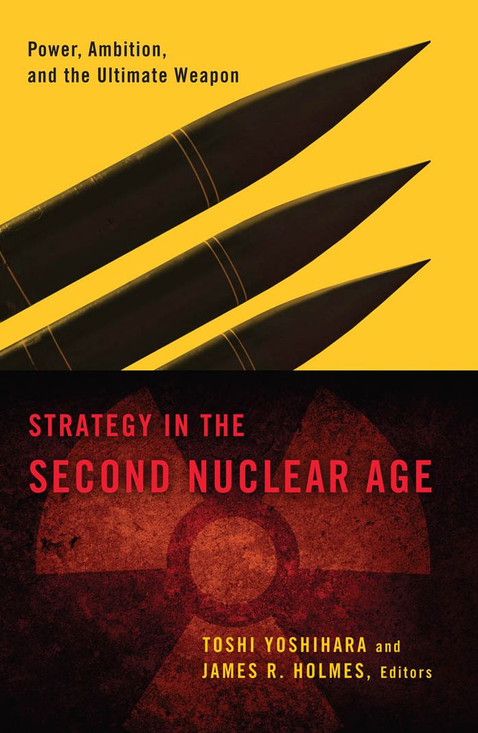 Strategy in the Second Nuclear Age: Power, Ambition, and the Ultimate Weapon