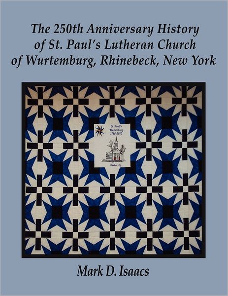 The 250th Anniversary History Of St. Paul's Lutheran Church Of Wurtemburg, Rhinebeck, New York
