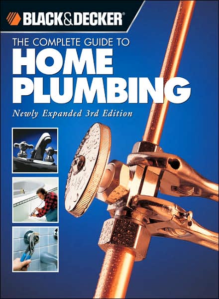 Black & Decker The Complete Guide to Home Plumbing: Newly Expanded 3rd Edition
