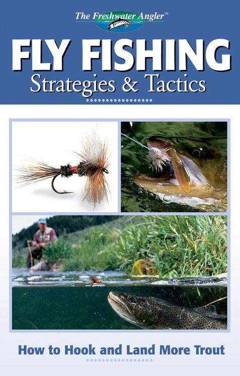 Fly Fishing Strategies & Tactics: How to Hook and Land More Trout