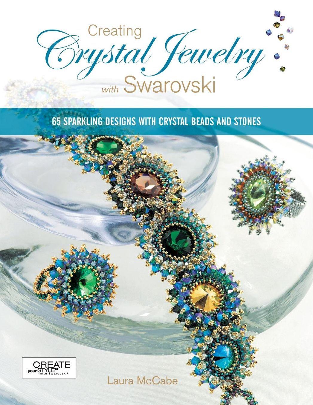 Creating Crystal Jewelry with Swarovski: 65 Sparkling Designs with Crystal Beads and Stones