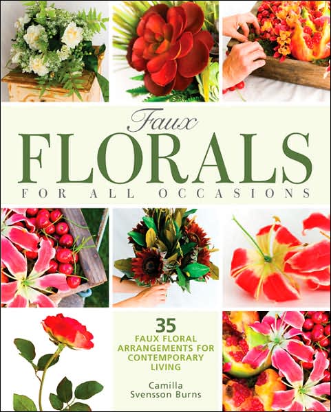 Faux Florals for All Occasions: 35 Faux Floral Arrangements for Contemporary Living