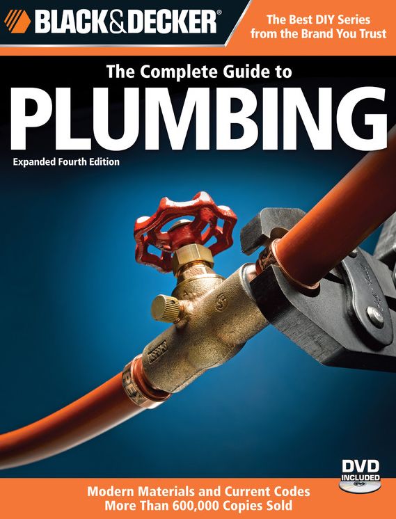 Black & Decker The Complete Guide to Plumbing: Expanded 4th Edition - Modern Materials and Current Codes - All New Guide to Working with Gas Pipe