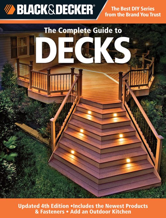 Black & Decker The Complete Guide to Decks: Updated 4th Edition, Includes the Newest Products & Fasteners, Add an Outdoor Kitchen
