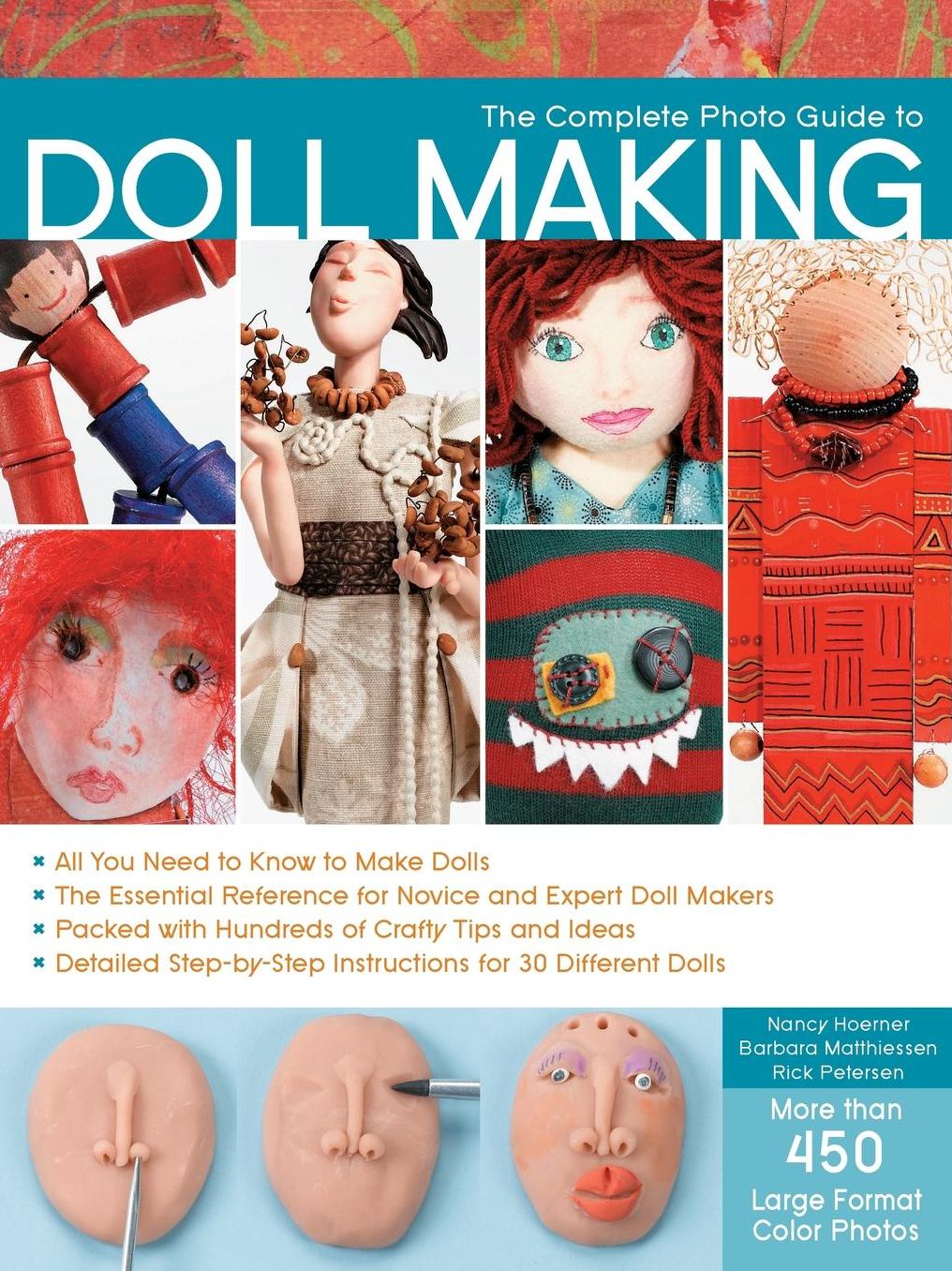 The Complete Photo Guide to Doll Making: *All You Need to Know to Make Dolls * The Essential Reference for Novice and Expert Doll Makers *Packed with Hundreds of Crafty Tips and Ideas * Detailed Step-By-Step Instructions for 30 Different Dolls
