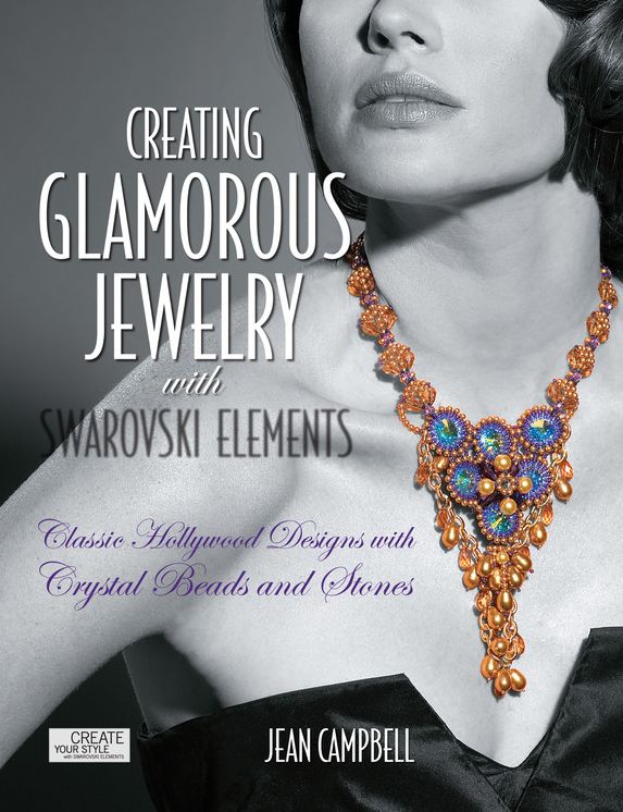 Creating Glamorous Jewelry with Swarovski Elements: Classic Hollywood Designs with Crystal Beads and Stones