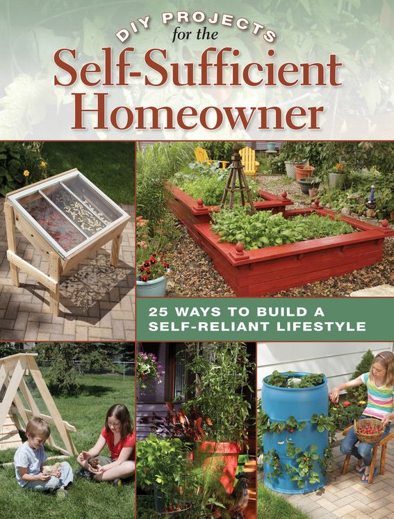 DIY Projects for the Self-Sufficient Homeowner: 25 Ways to Build a Self-Reliant Lifestyle