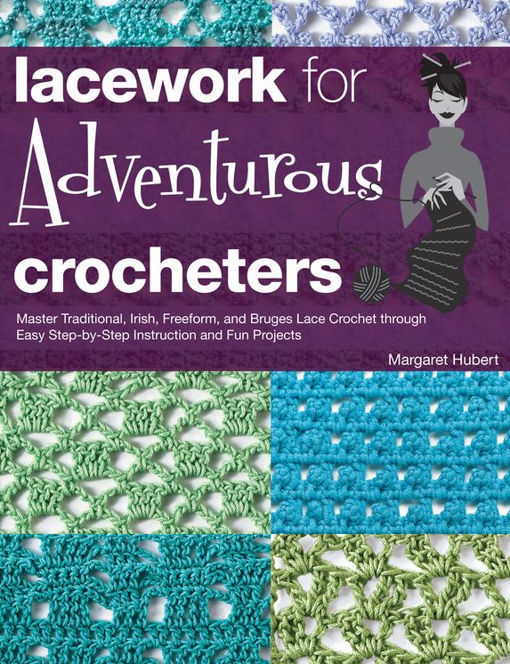 Lacework for Adventurous Crocheters: Master Traditional, Irish, Freeform, and Bruges Lace Crochet through Easy Step-by-Step Instructions and Fun Projects