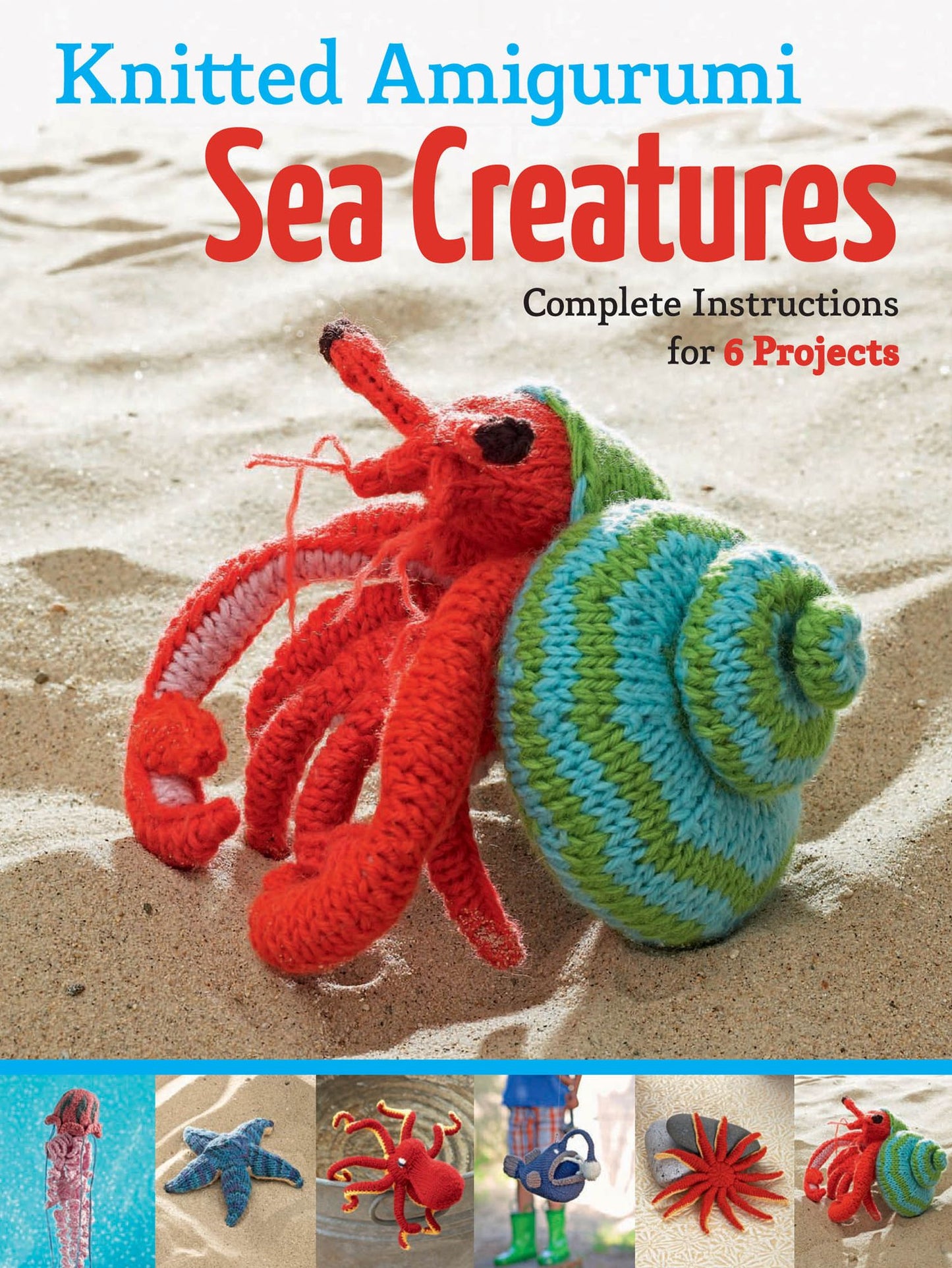 Knitted Amigurumi Sea Creatures: Complete Instructions for 6 Projects