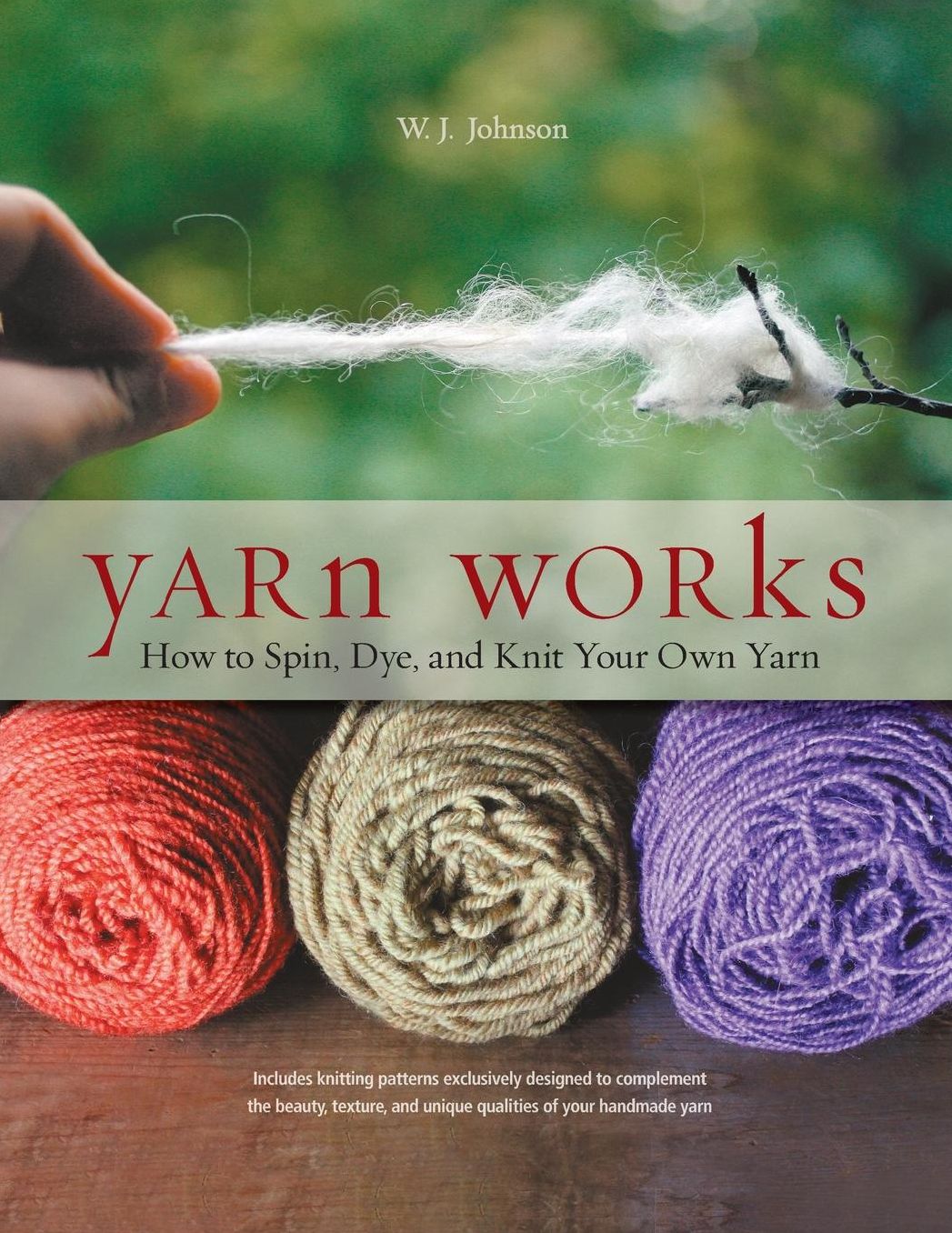 Yarn Works: How to Spin, Dye, and Knit Your Own Yarn