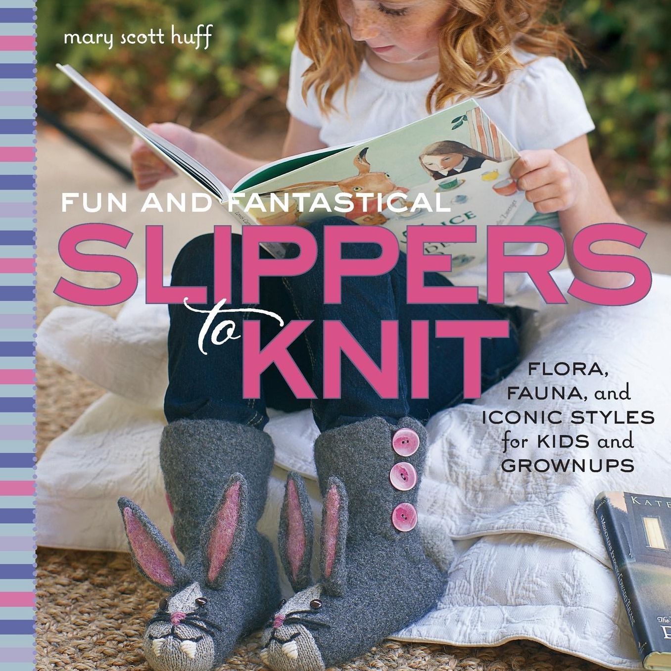 Fun and Fantastical Slippers to Knit: Flora, Fauna, and Iconic Styles for Kids and Grownups