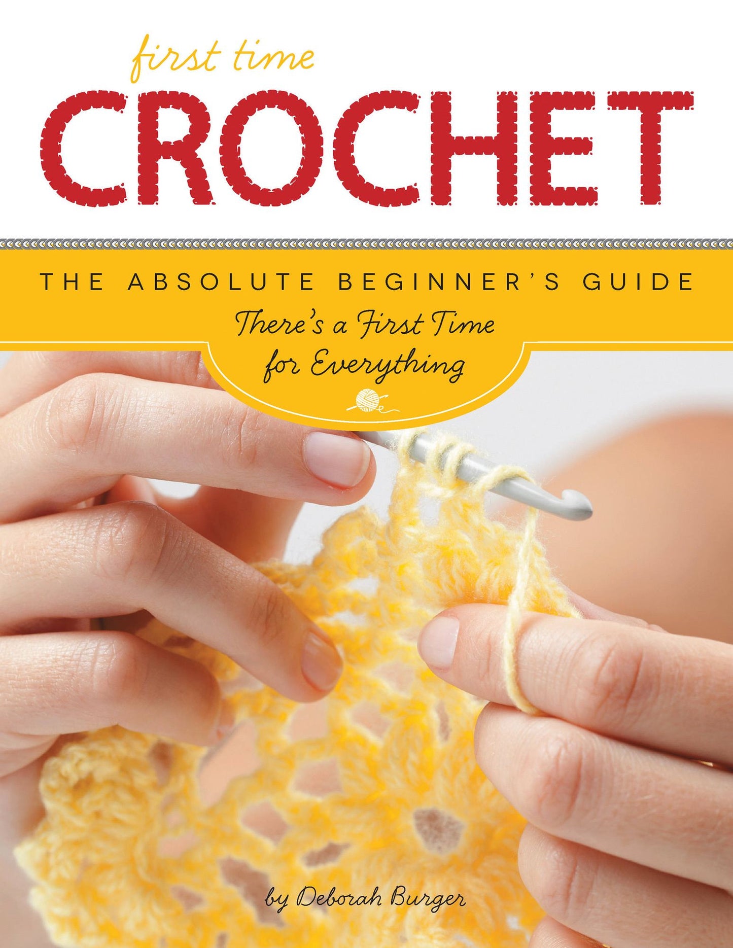 First Time Crochet: The Absolute Beginner's Guide: There's a First Time For Everything