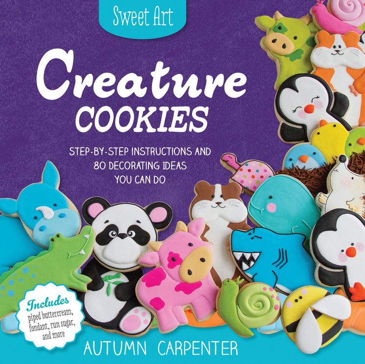 Creature Cookies: Step-by-Step Instructions and 80 Decorating Ideas You Can Do