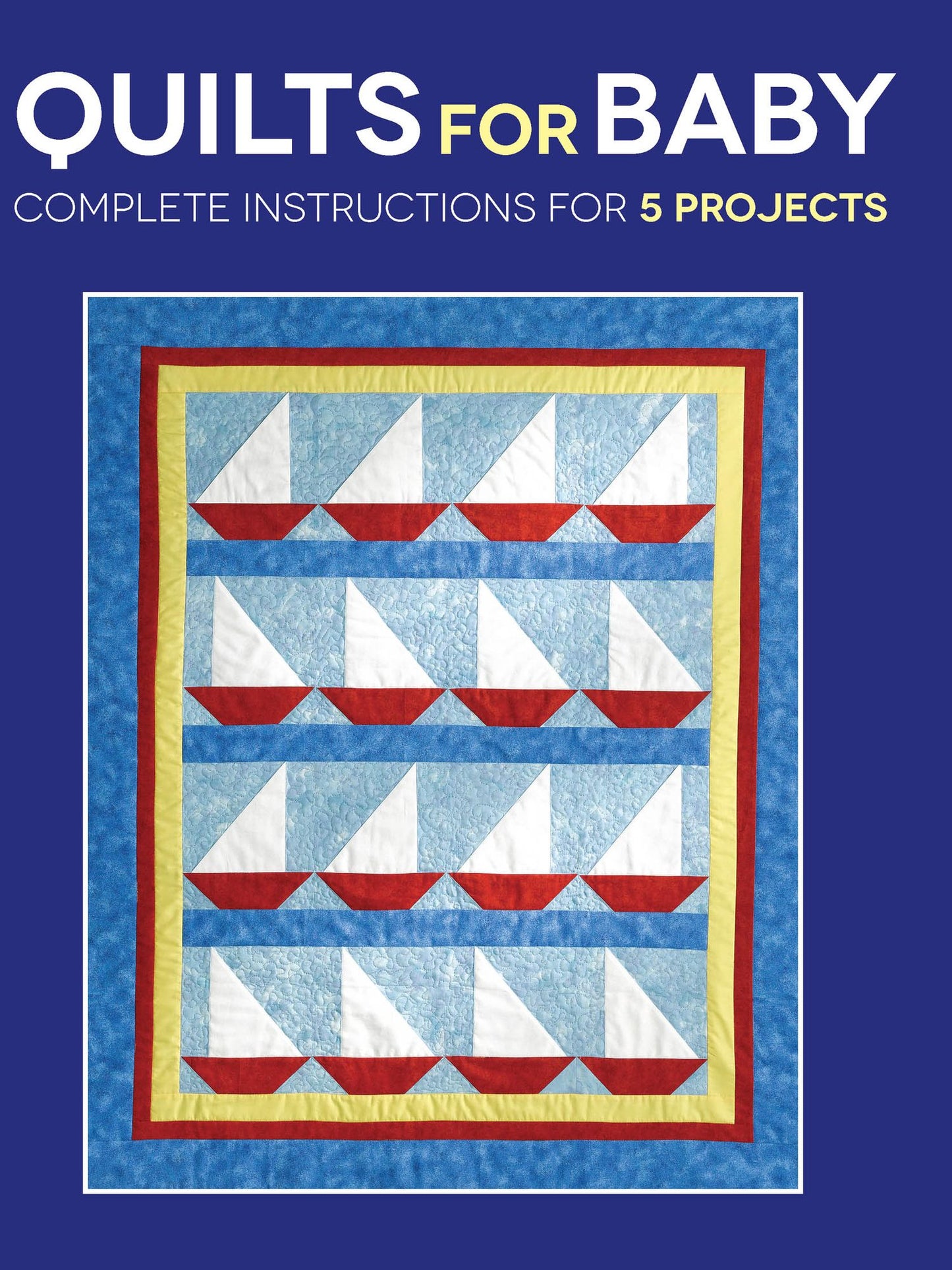 Quilts for Baby: Complete Instructions for 5 Projects