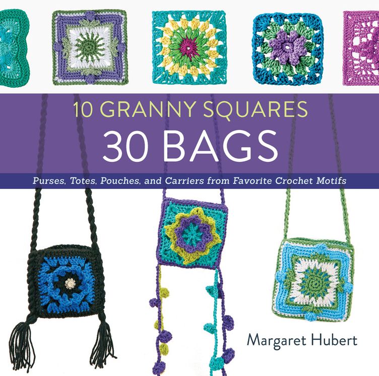 10 Granny Squares 30 Bags: Purses, totes, pouches, and carriers from favorite crochet motifs
