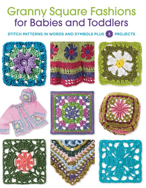 Granny Square Fashions for Babies and Toddlers: Stitch patterns in words and symbols plus 5 projects