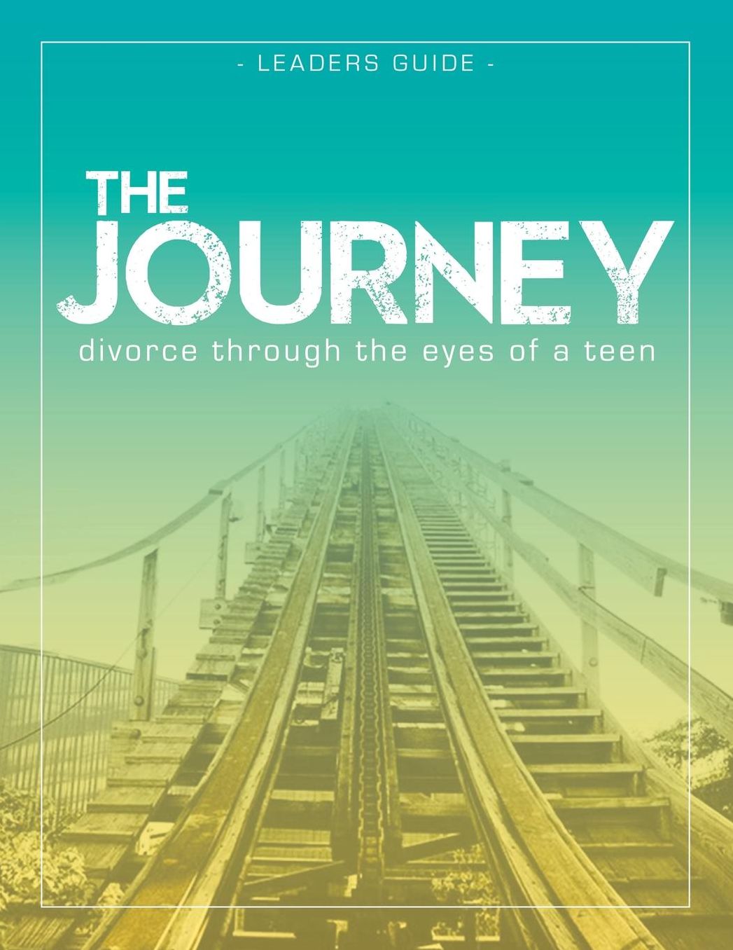 The Journey: Divorce Through the Eyes of a Teen Leader's Guide