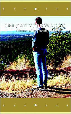 Unload Your Wagon: Salvation of an Everyday Guy